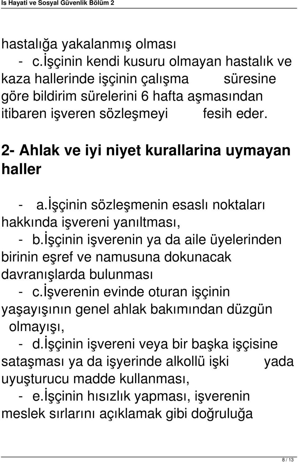 2- Ahlak ve iyi niyet kurallarina uymayan haller - a.işçinin sözleşmenin esaslı noktaları hakkında işvereni yanıltması, - b.