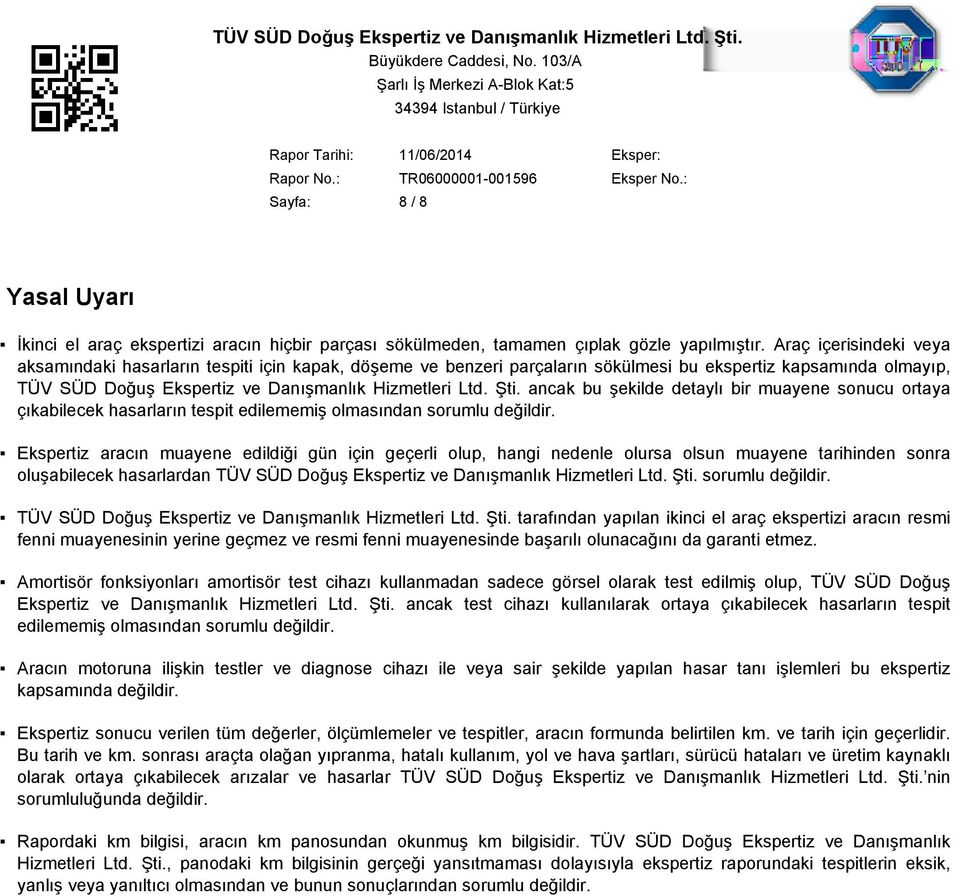 ancak bu şekilde detaylı bir muayene sonucu ortaya çıkabilecek hasarların tespit edilememiş olmasından sorumlu değildir.