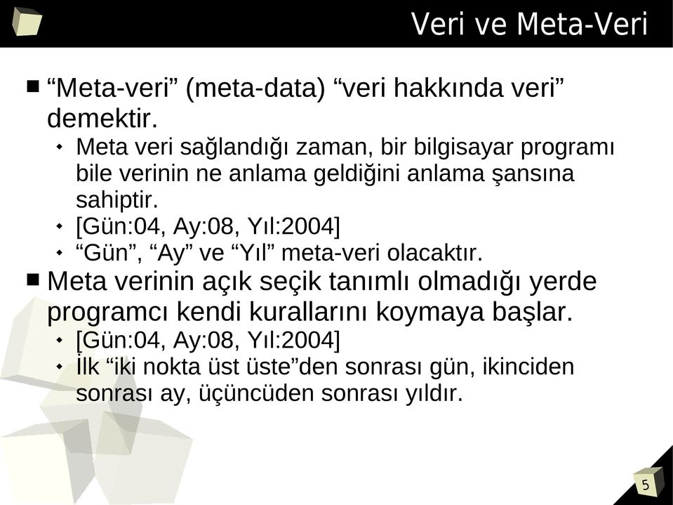 [Gün:04, Ay:08, Yıl:2004] Gün, Ay ve Yıl meta-veri olacaktır.