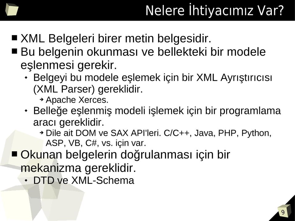 Belgeyi bu modele eşlemek için bir XML Ayrıştırıcısı (XML Parser) gereklidir. Apache Xerces.