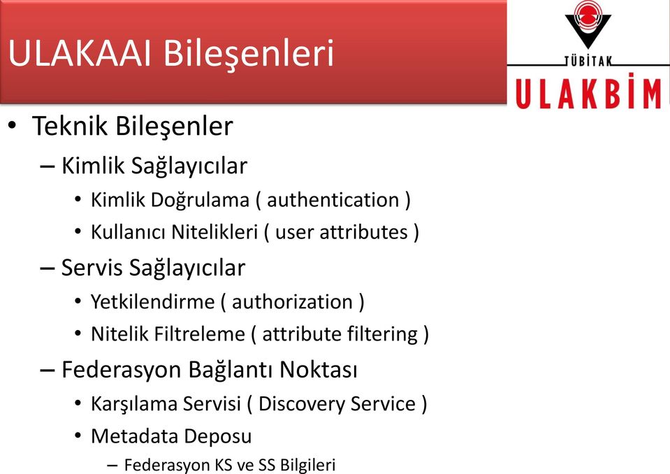 Yetkilendirme ( authorization ) Nitelik Filtreleme ( attribute filtering ) Federasyon