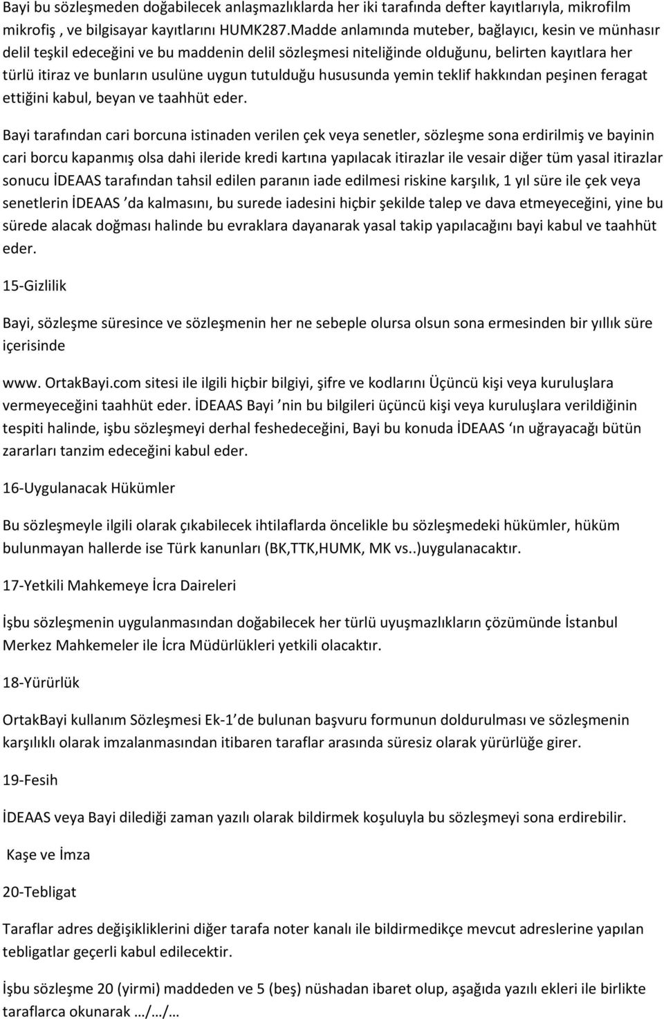 tutulduğu hususunda yemin teklif hakkından peşinen feragat ettiğini kabul, beyan ve taahhüt eder.