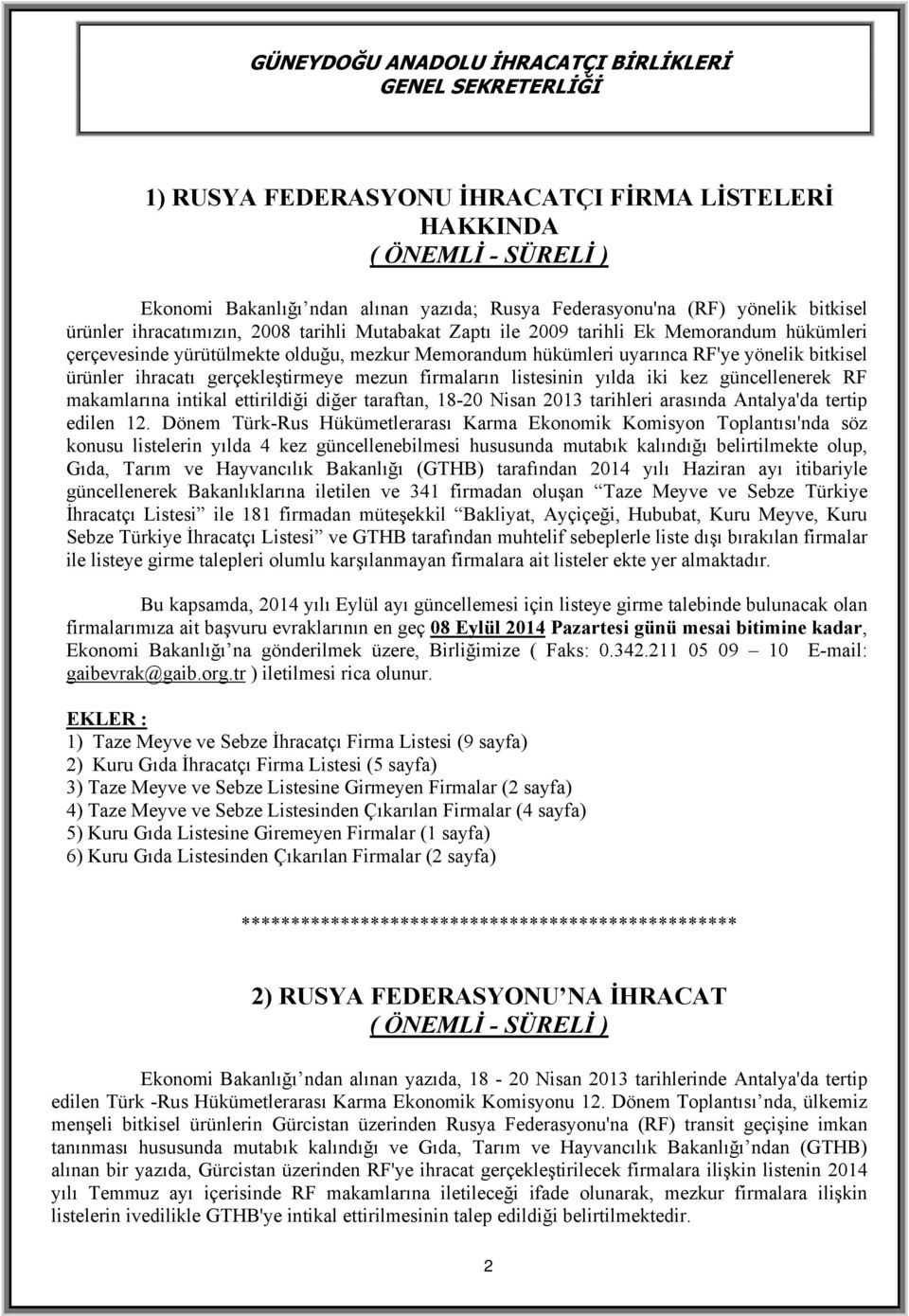 firmaların listesinin yılda iki kez güncellenerek RF makamlarına intikal ettirildiği diğer taraftan, 18-20 Nisan 2013 tarihleri arasında Antalya'da tertip edilen 12.