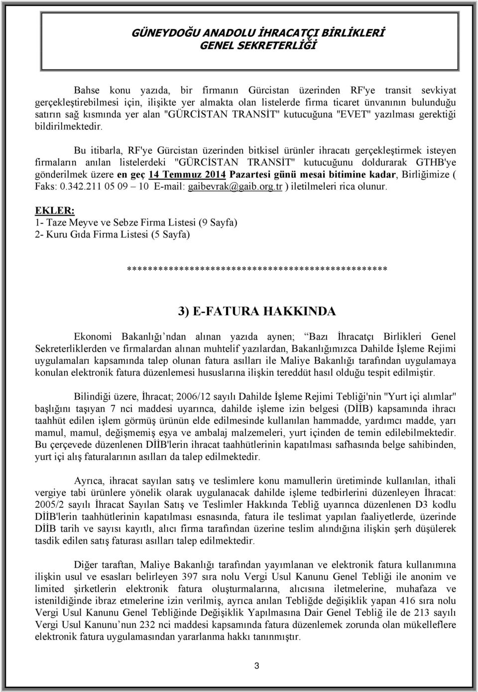 TRANSİT'' kutucuğunu doldurarak GTHB'ye gönderilmek üzere en geç 14 Temmuz 2014 Pazartesi günü mesai bitimine kadar, Birliğimize ( Faks: 0.342.211 05 09 10 E-mail: gaibevrak@gaib.org.