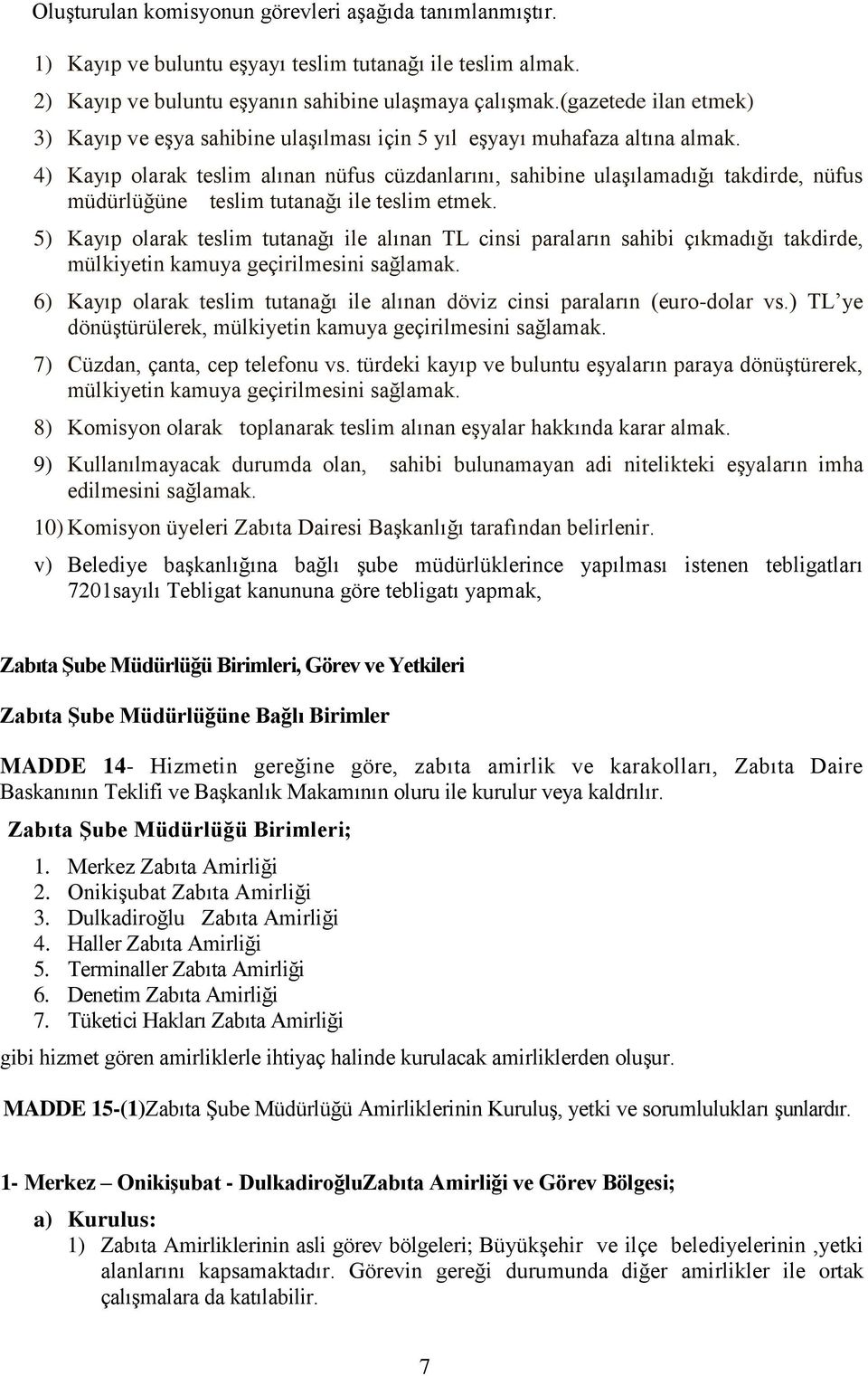 4) Kayıp olarak teslim alınan nüfus cüzdanlarını, sahibine ulaşılamadığı takdirde, nüfus müdürlüğüne teslim tutanağı ile teslim etmek.