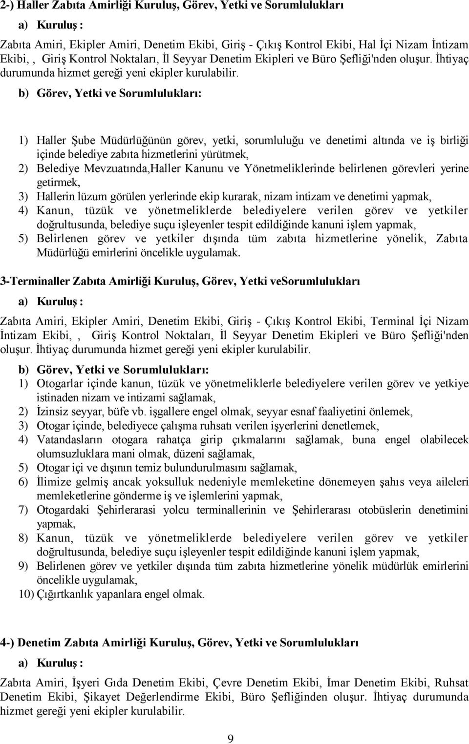 b) Görev, Yetki ve Sorumlulukları: 1) Haller Şube Müdürlüğünün görev, yetki, sorumluluğu ve denetimi altında ve iş birliği içinde belediye zabıta hizmetlerini yürütmek, 2) Belediye Mevzuatında,Haller