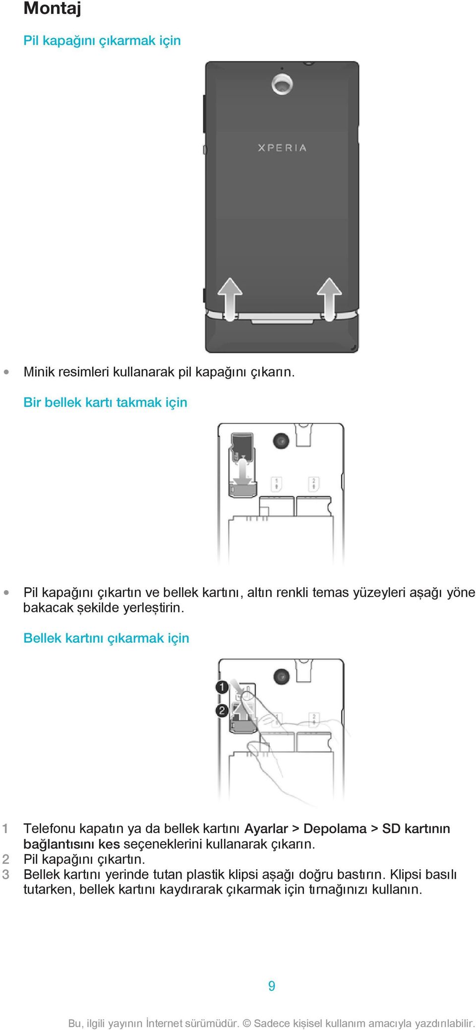 Bellek kartını çıkarmak için 1 Telefonu kapatın ya da bellek kartını Ayarlar > Depolama > SD kartının bağlantısını kes seçeneklerini