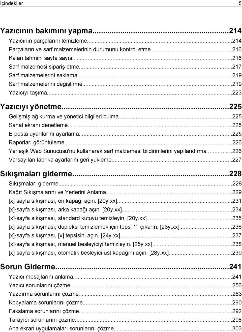 ..225 Sanal ekranı denetleme...225 E posta uyarılarını ayarlama...225 Raporları görüntüleme...226 Yerleşik Web Sunucusu'nu kullanarak sarf malzemesi bildirimlerini yapılandırma.