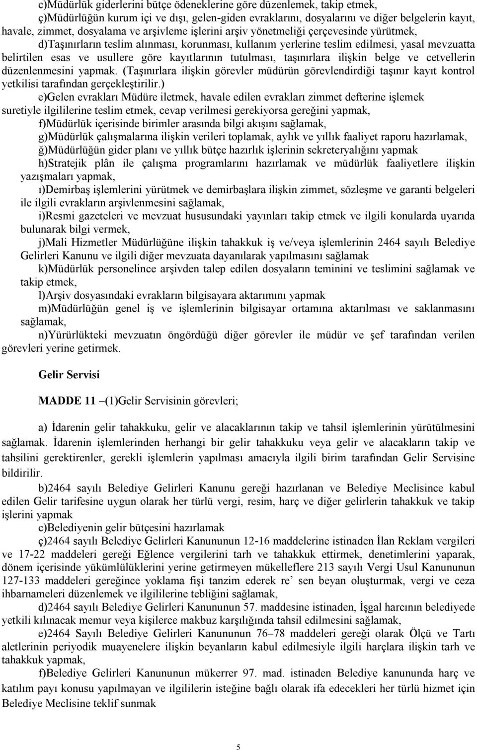 kayıtlarının tutulması, taşınırlara ilişkin belge ve cetvellerin düzenlenmesini yapmak.