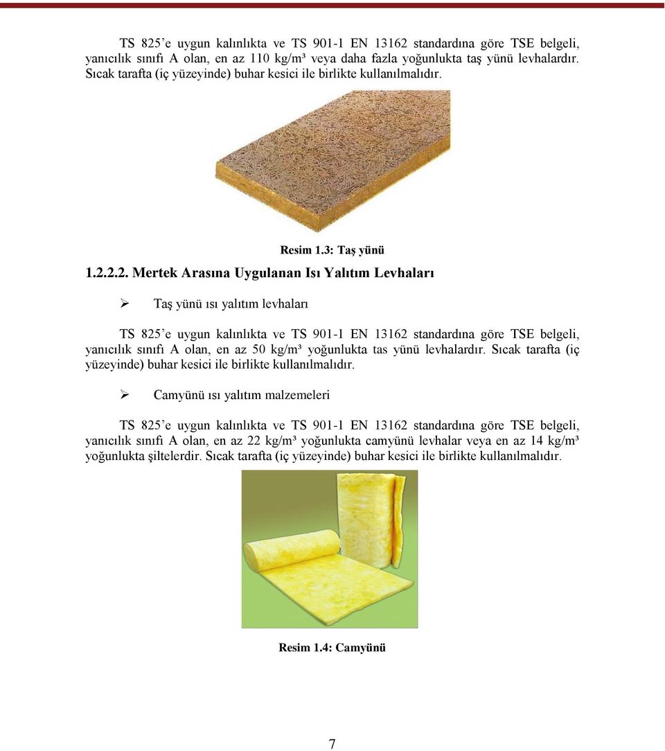 2.2. Mertek Arasına Uygulanan Isı Yalıtım Levhaları Taş yünü ısı yalıtım levhaları TS 825 e uygun kalınlıkta ve TS 901-1 EN 13162 standardına göre TSE belgeli, yanıcılık sınıfı A olan, en az 50 kg/m³