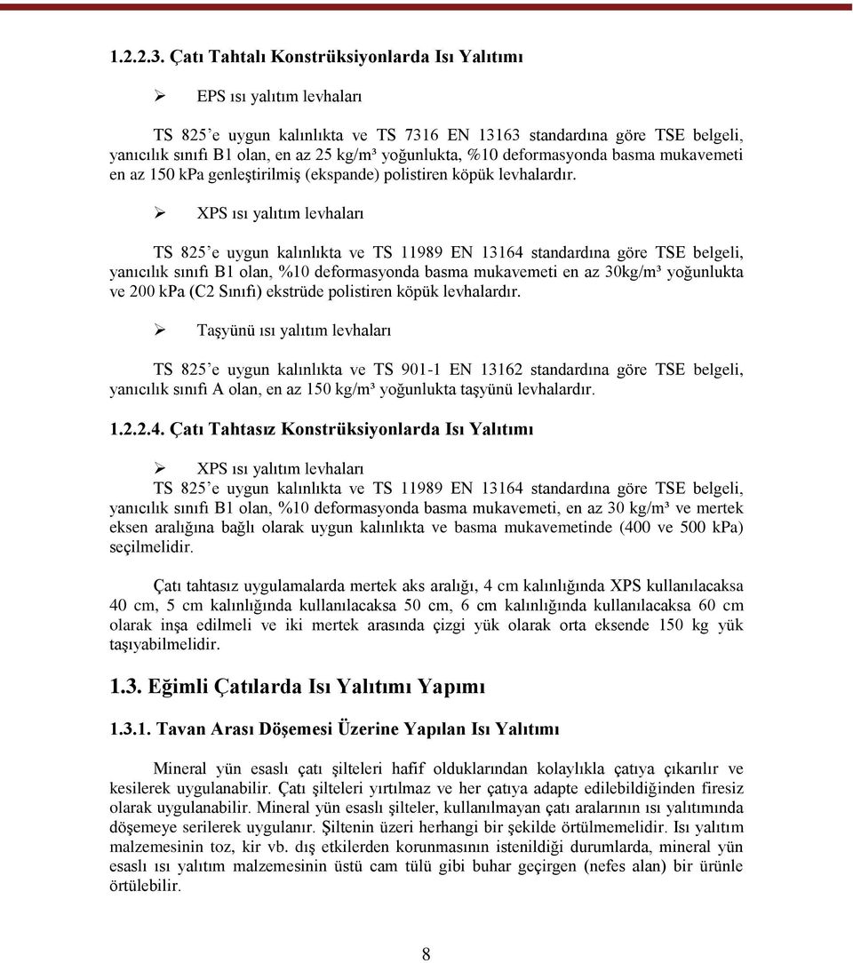 %10 deformasyonda basma mukavemeti en az 150 kpa genleştirilmiş (ekspande) polistiren köpük levhalardır.