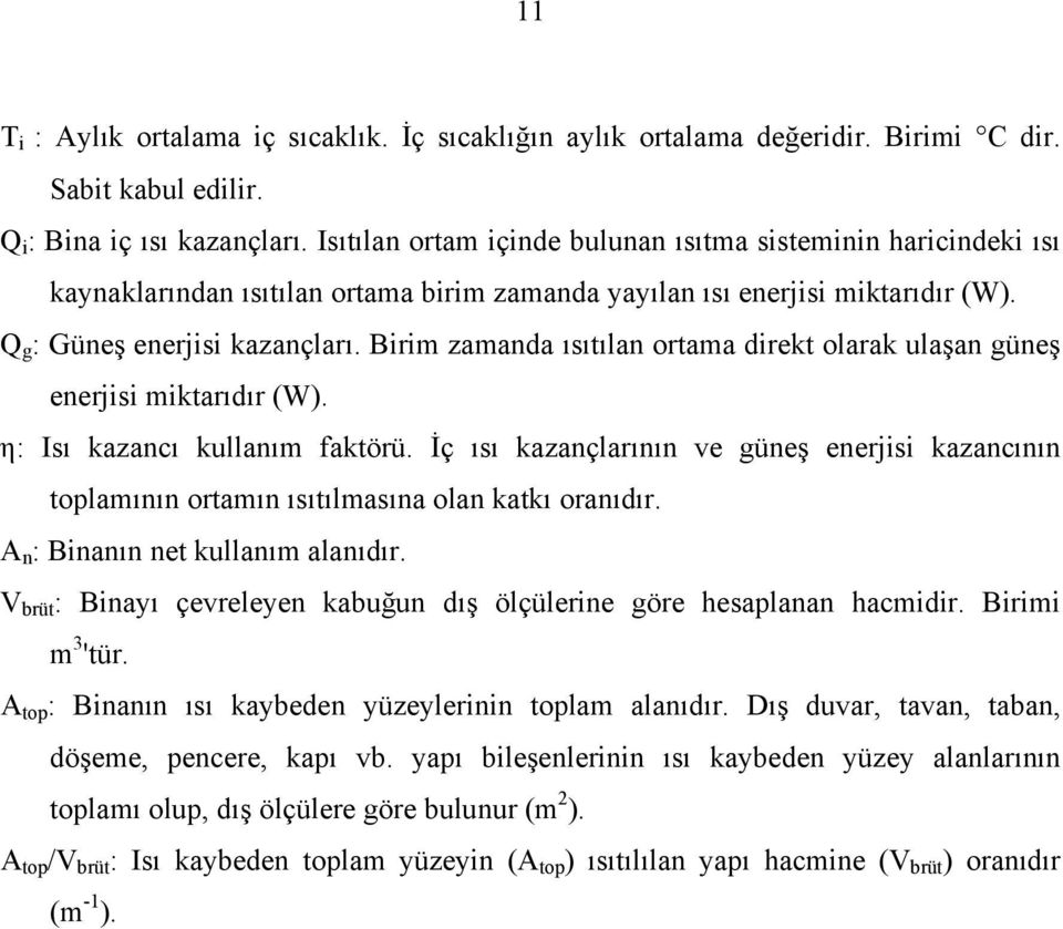 Birim zamanda ısıtılan ortama direkt olarak ulaşan güneş enerjisi miktarıdır (W). η: Isı kazancı kullanım faktörü.