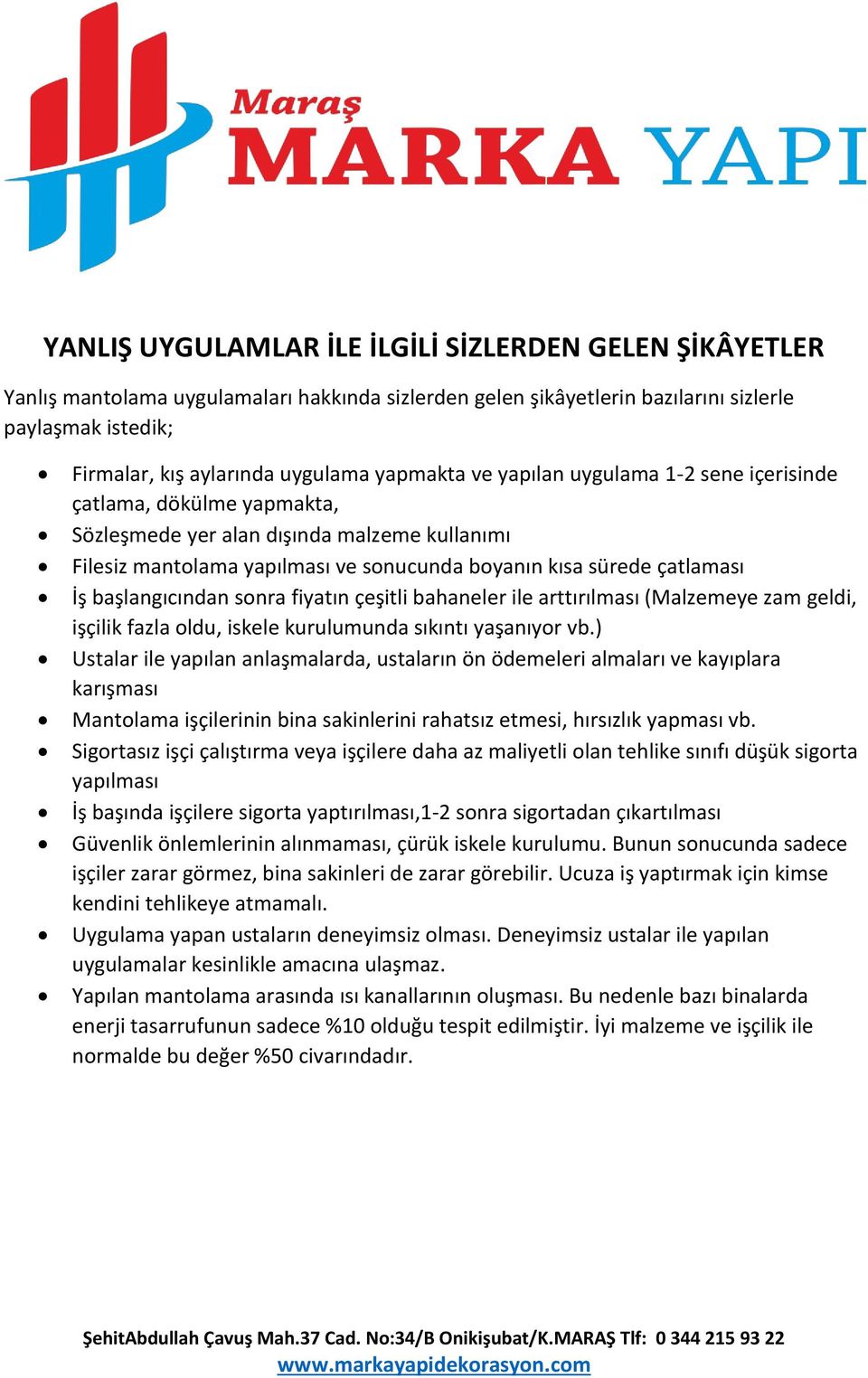 başlangıcından sonra fiyatın çeşitli bahaneler ile arttırılması (Malzemeye zam geldi, işçilik fazla oldu, iskele kurulumunda sıkıntı yaşanıyor vb.