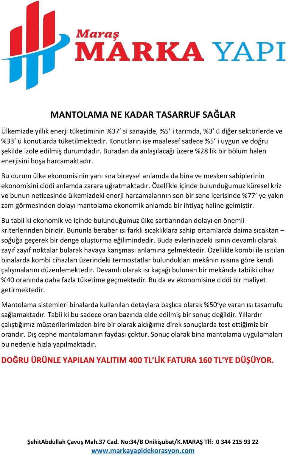 Bu durum ülke ekonomisinin yanı sıra bireysel anlamda da bina ve mesken sahiplerinin ekonomisini ciddi anlamda zarara uğratmaktadır.