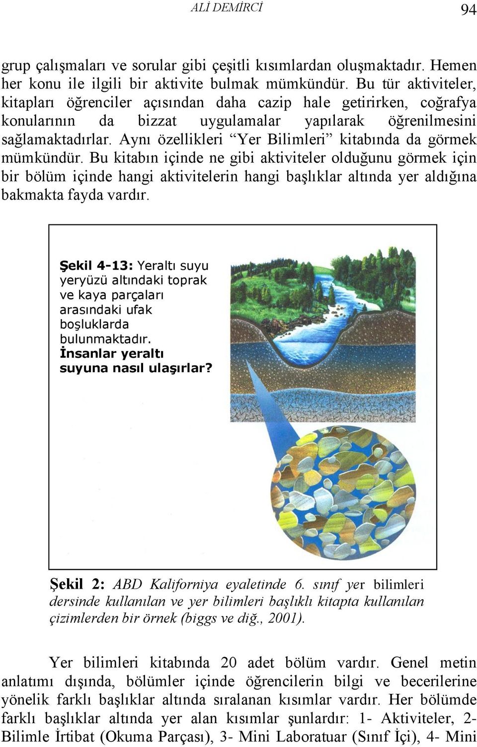 Aynı özellikleri Yer Bilimleri kitabında da görmek mümkündür.