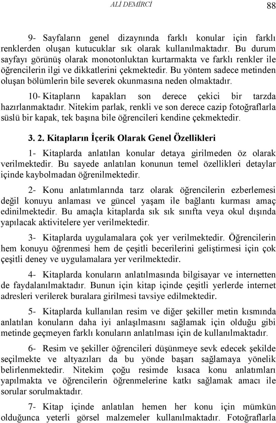 Bu yöntem sadece metinden oluşan bölümlerin bile severek okunmasına neden olmaktadır. 10- Kitapların kapakları son derece çekici bir tarzda hazırlanmaktadır.