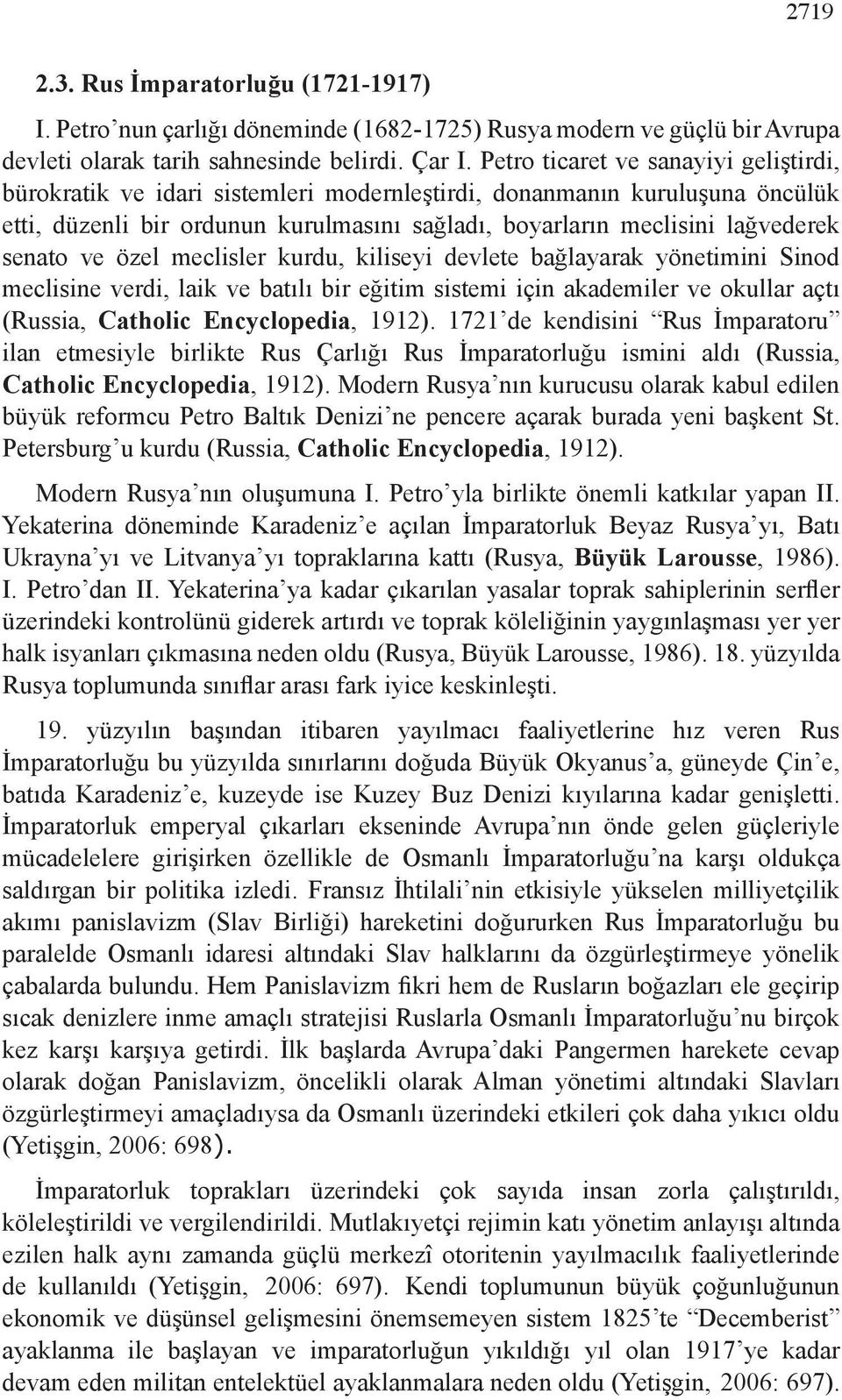 senato ve özel meclisler kurdu, kiliseyi devlete bağlayarak yönetimini Sinod meclisine verdi, laik ve batılı bir eğitim sistemi için akademiler ve okullar açtı (Russia, Catholic Encyclopedia, 1912).