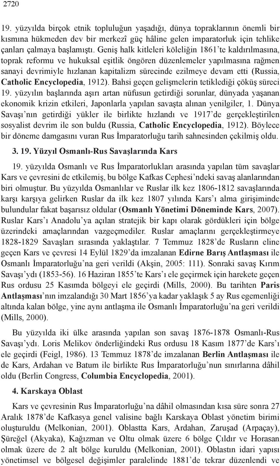 (Russia, Catholic Encyclopedia, 1912). Bahsi geçen gelişmelerin tetiklediği çöküş süreci 19.