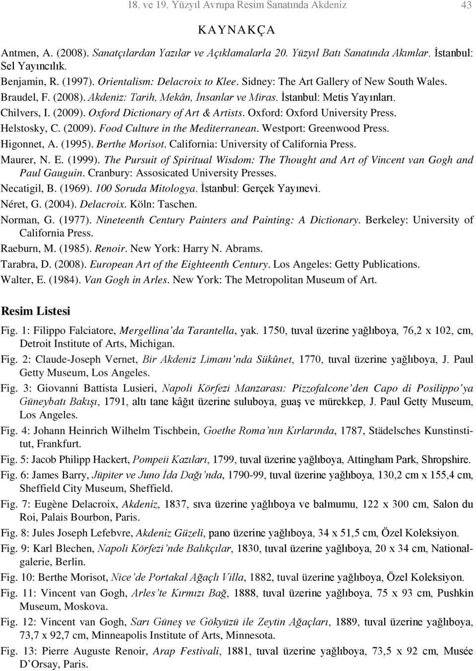 Oxford Dictionary of Art & Artists. Oxford: Oxford University Press. Helstosky, C. (2009). Food Culture in the Mediterranean. Westport: Greenwood Press. Higonnet, A. (1995). Berthe Morisot.