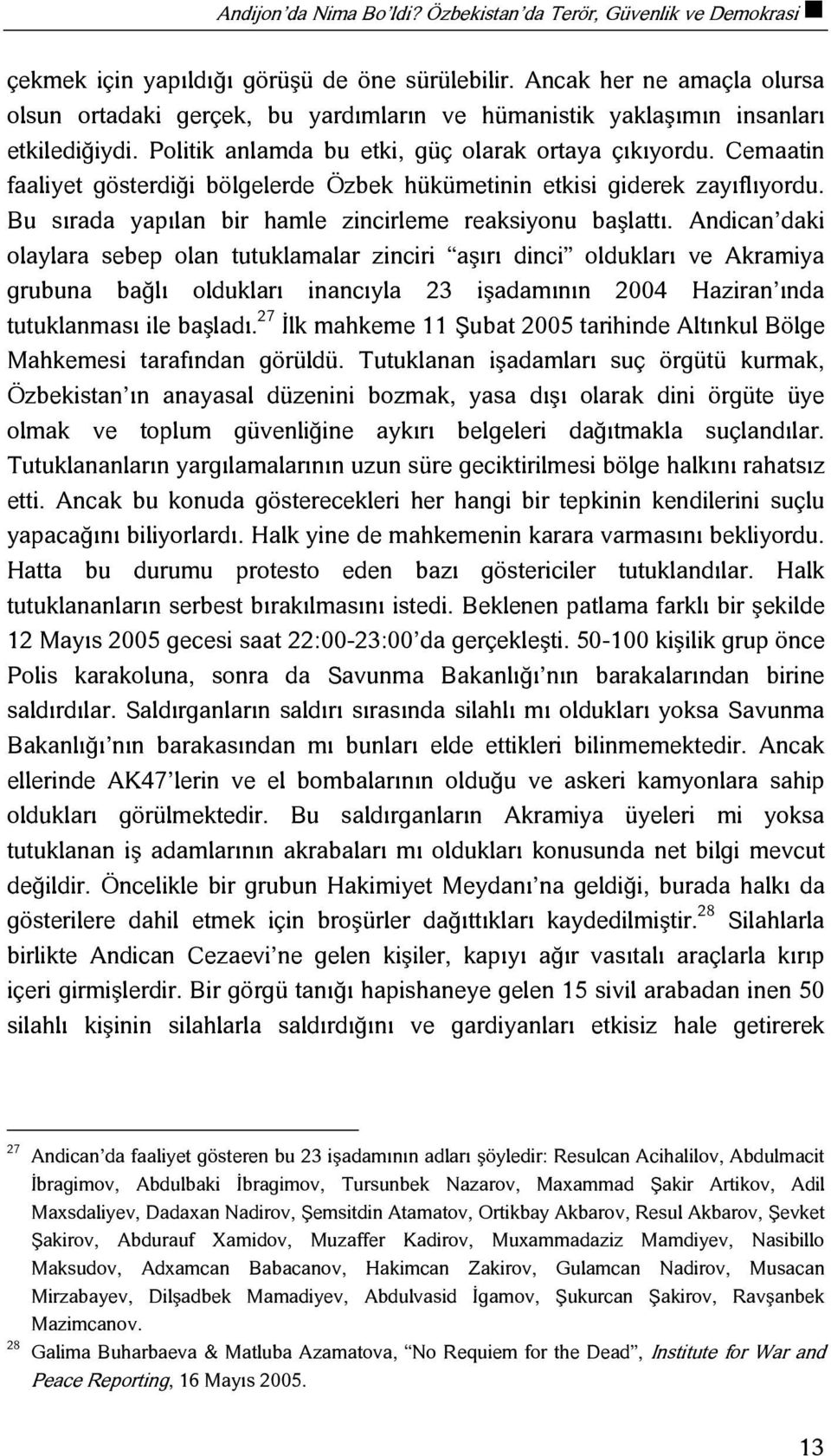 Cemaatin faaliyet gösterdiği bölgelerde Özbek hükümetinin etkisi giderek zayıflıyordu. Bu sırada yapılan bir hamle zincirleme reaksiyonu başlattı.