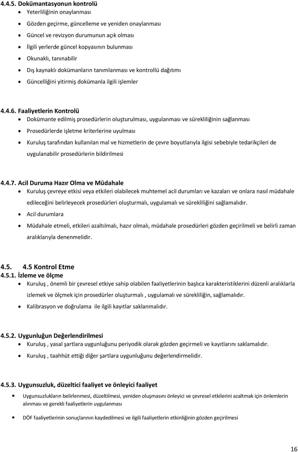 tanınabilir Dış kaynaklı dokümanların tanımlanması ve kontrollü dağıtımı Güncelliğini yitirmiş dokümanla ilgili işlemler 4.4.6.