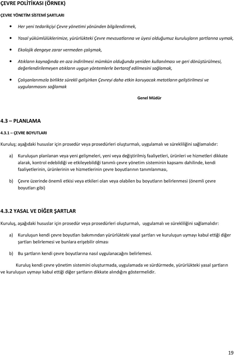 atıkların uygun yöntemlerle bertaraf edilmesini sağlamak, Çalışanlarımızla birlikte sürekli gelişirken Çevreyi daha etkin koruyacak metotların geliştirilmesi ve uygulanmasını sağlamak Genel Müdür 4.