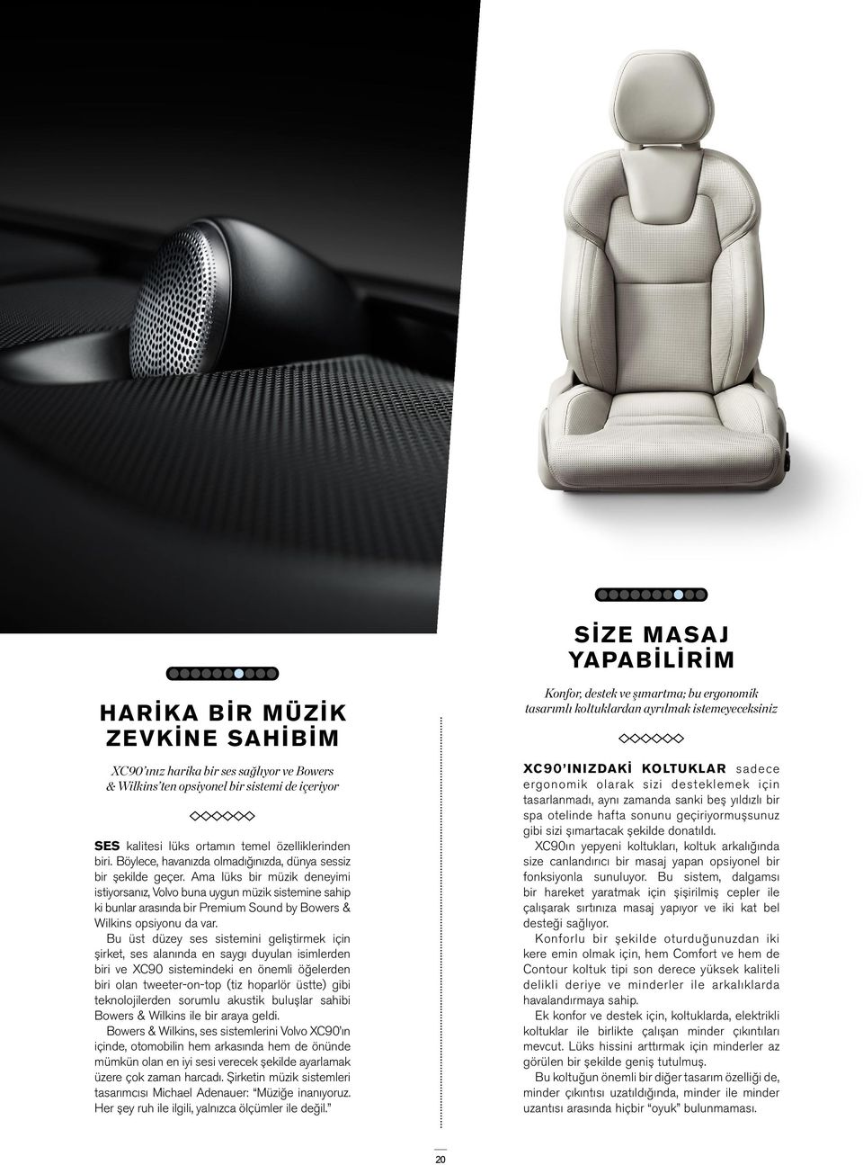 Ama lüks bir müzik deneyimi istiyorsanız, Volvo buna uygun müzik sistemine sahip ki bunlar arasında bir Premium Sound by Bowers & Wilkins opsiyonu da var.