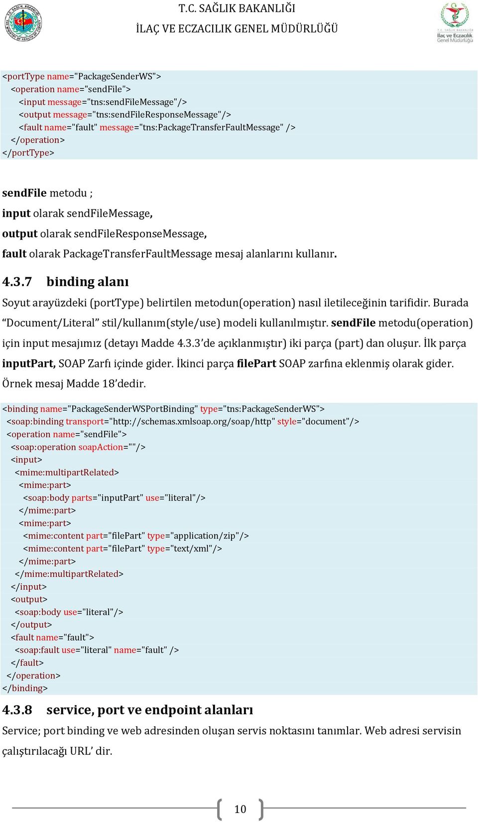 mesaj alanlarını kullanır. 4.3.7 binding alanı Soyut arayüzdeki (porttype) belirtilen metodun(operation) nasıl iletileceğinin tarifidir.