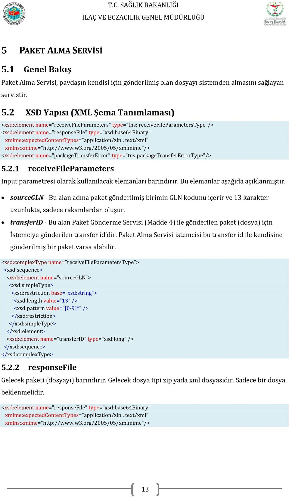 2 XSD Yapısı (XML Şema Tanımlaması) <xsd:element name="receivefileparameters" type="tns: receivefileparameterstype"/> <xsd:element name="responsefile" type="xsd:base64binary"