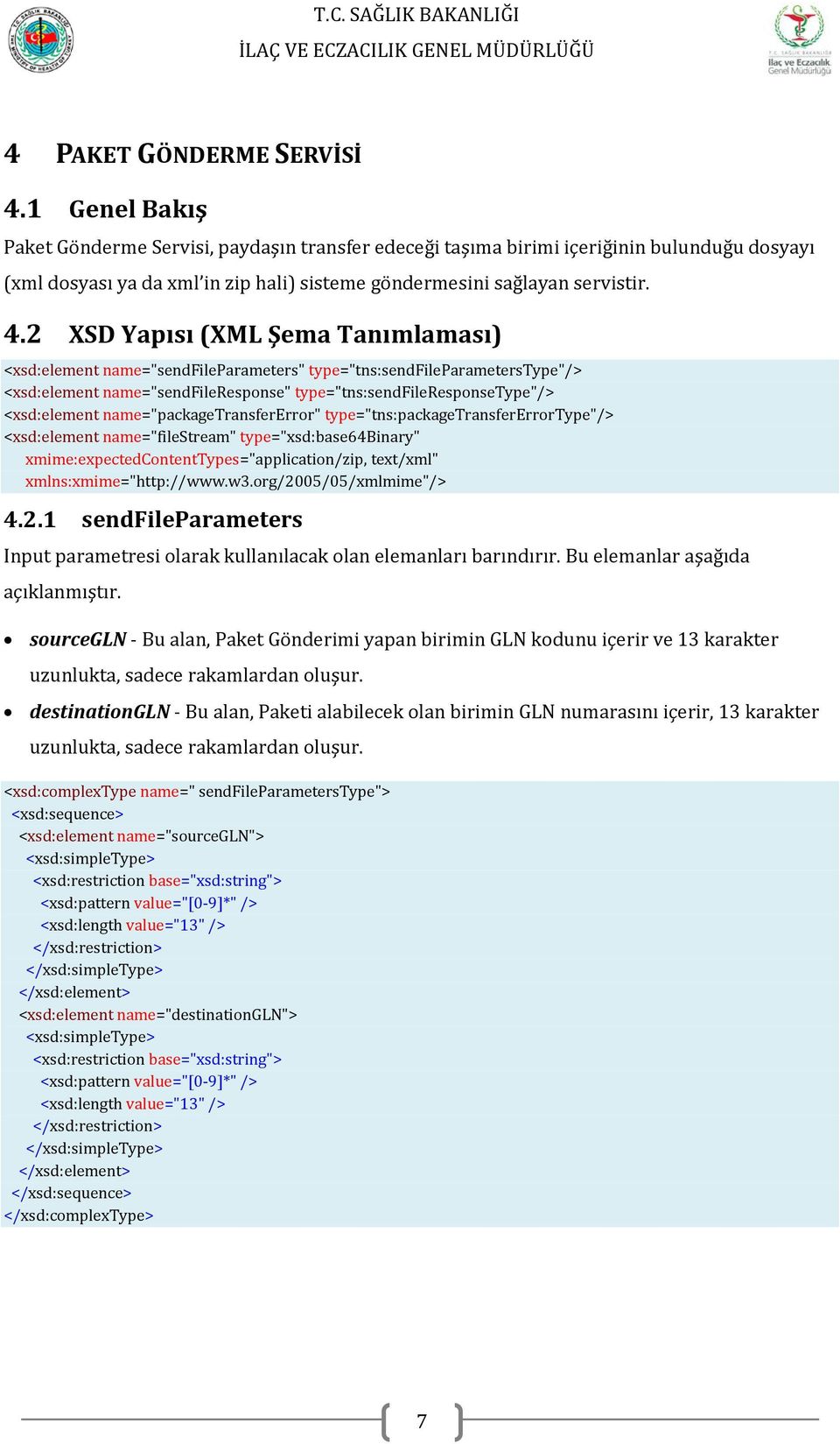 2 XSD Yapısı (XML Şema Tanımlaması) <xsd:element name="sendfileparameters" type="tns:sendfileparameterstype"/> <xsd:element name="sendfileresponse" type="tns:sendfileresponsetype"/> <xsd:element