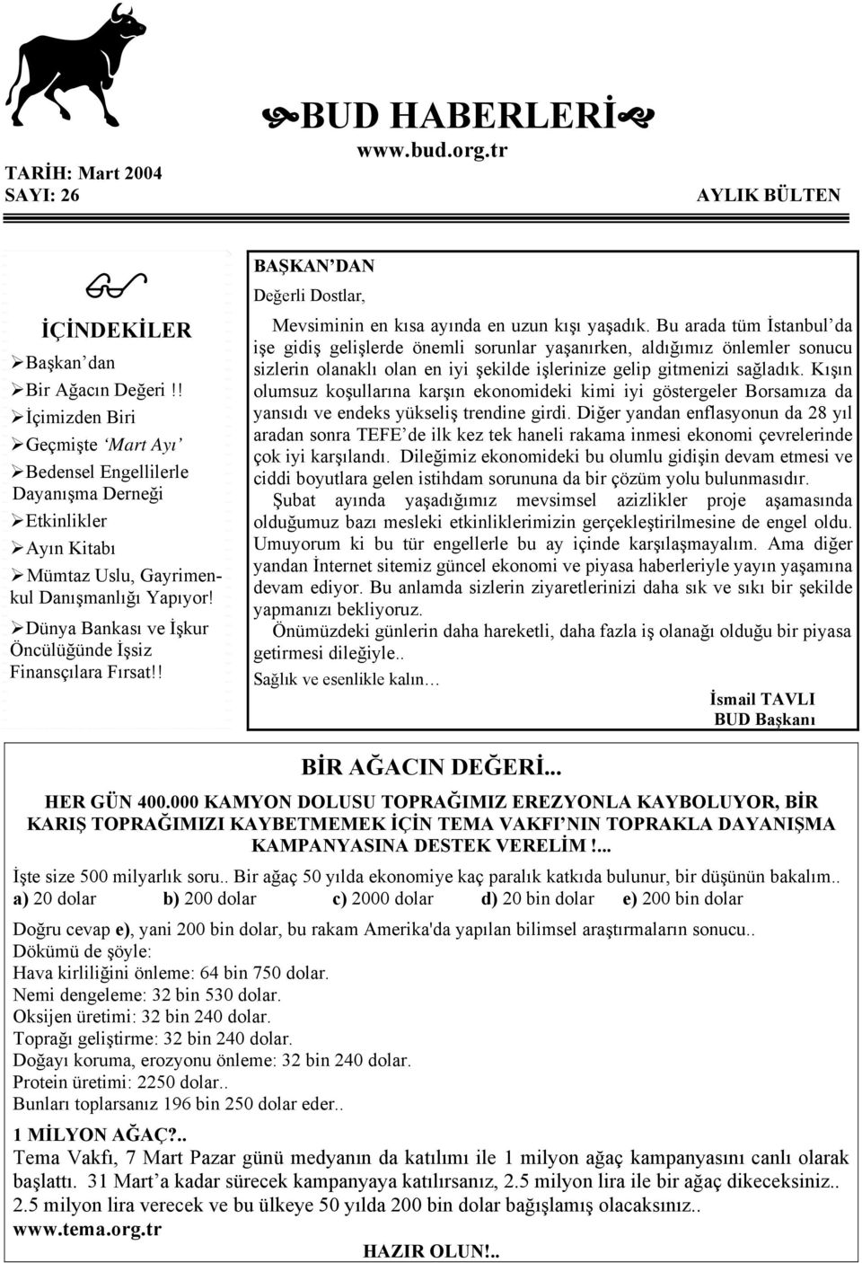 Dünya Bankası ve İşkur Öncülüğünde İşsiz Finansçılara Fırsat!! BAŞKAN DAN Değerli Dostlar, Mevsiminin en kısa ayında en uzun kışı yaşadık.