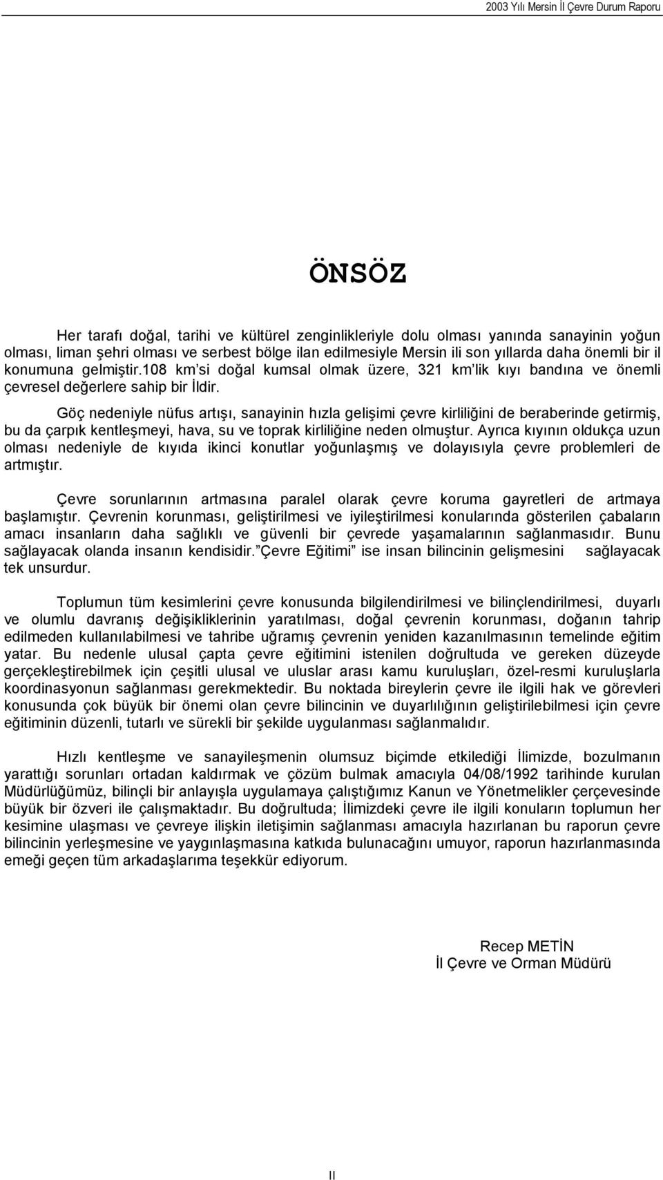 Göç nedeniyle nüfus artışı, sanayinin hızla gelişimi çevre kirliliğini de beraberinde getirmiş, bu da çarpık kentleşmeyi, hava, su ve toprak kirliliğine neden olmuştur.