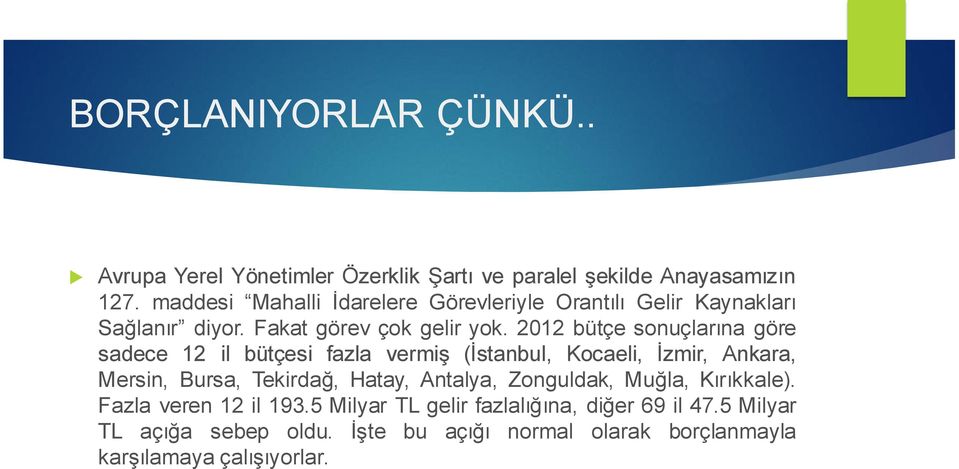 2012 bütçe sonuçlarına göre sadece 12 il bütçesi fazla vermiş (İstanbul, Kocaeli, İzmir, Ankara, Mersin, Bursa, Tekirdağ, Hatay,