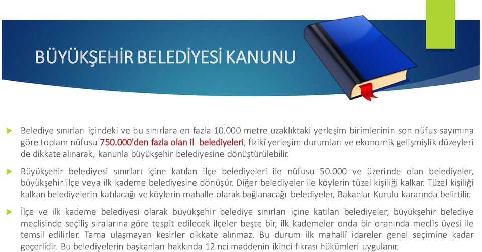 Büyükşehir belediyesi sınırları içine katılan ilçe belediyeleri ile nüfusu 50.000 ve üzerinde olan belediyeler, büyükşehir ilçe veya ilk kademe belediyesine dönüşür.