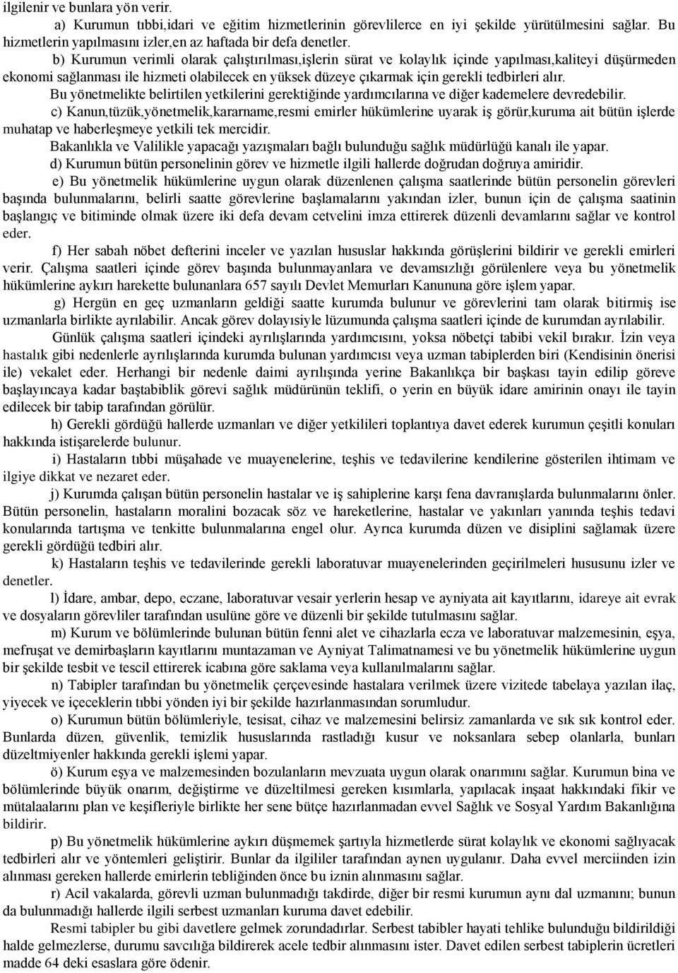 alır. Bu yönetmelikte belirtilen yetkilerini gerektiğinde yardımcılarına ve diğer kademelere devredebilir.