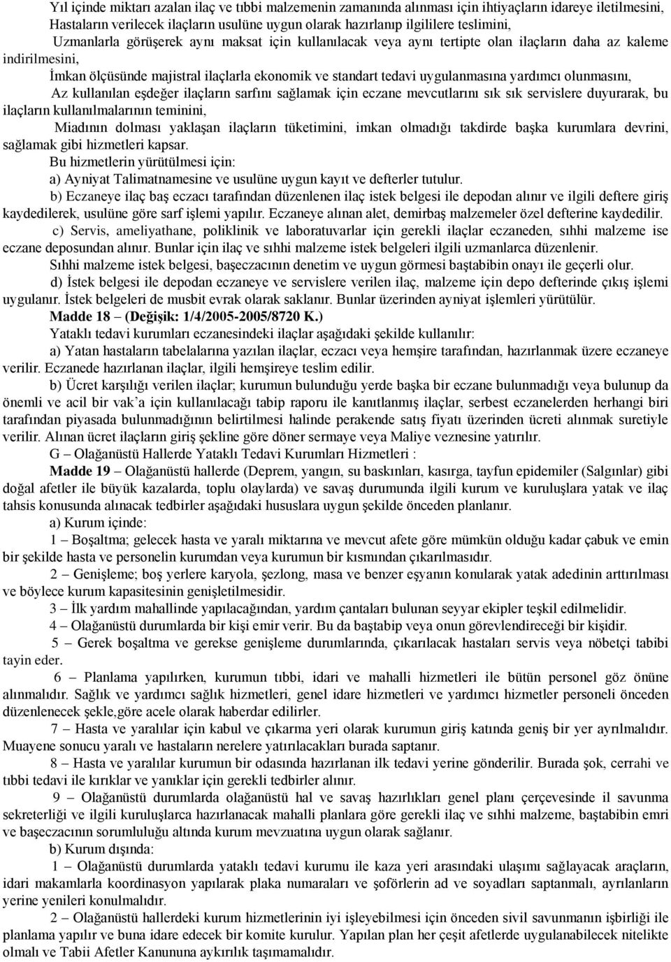 yardımcı olunmasını, Az kullanılan eģdeğer ilaçların sarfını sağlamak için eczane mevcutlarını sık sık servislere duyurarak, bu ilaçların kullanılmalarının teminini, Miadının dolması yaklaģan