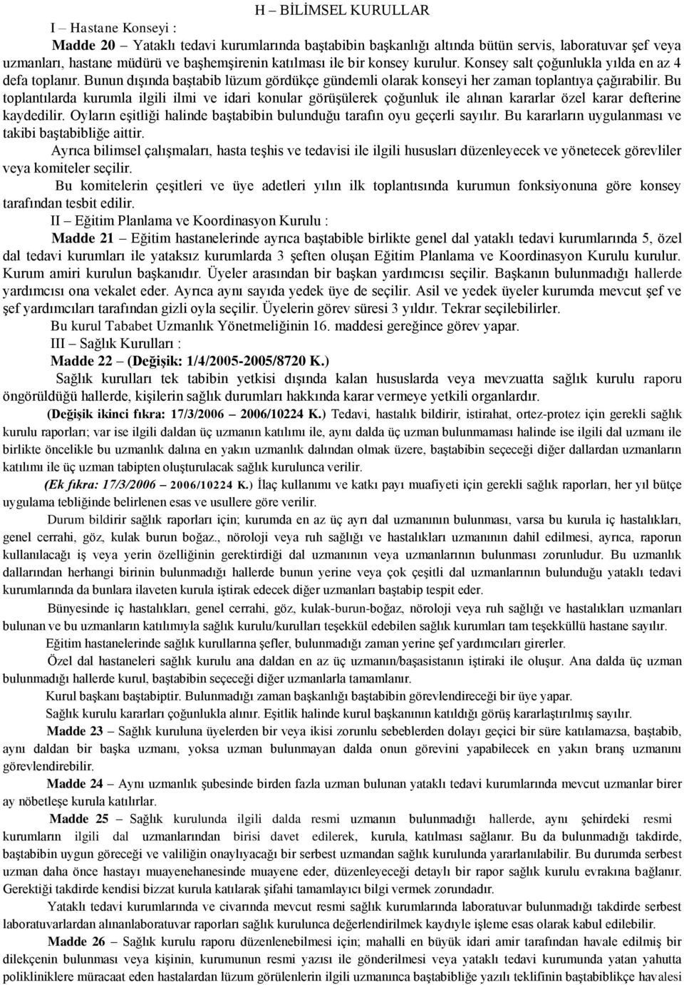 Bu toplantılarda kurumla ilgili ilmi ve idari konular görüģülerek çoğunluk ile alınan kararlar özel karar defterine kaydedilir.