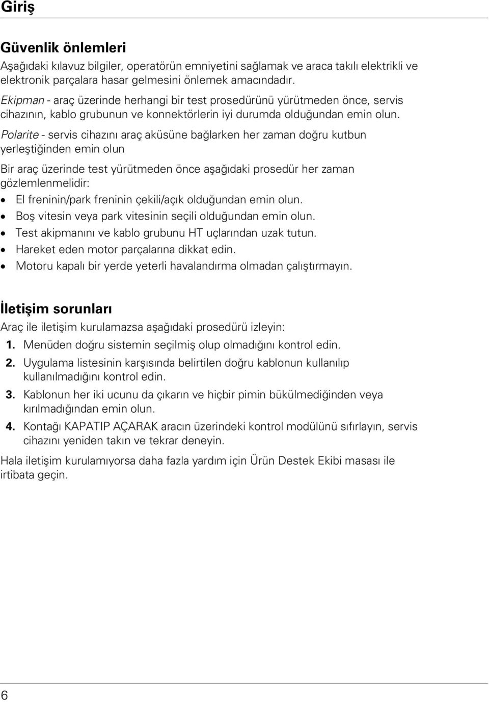 Polarite - servis cihazını araç aküsüne bağlarken her zaman doğru kutbun yerleştiğinden emin olun Bir araç üzerinde test yürütmeden önce aşağıdaki prosedür her zaman gözlemlenmelidir: El