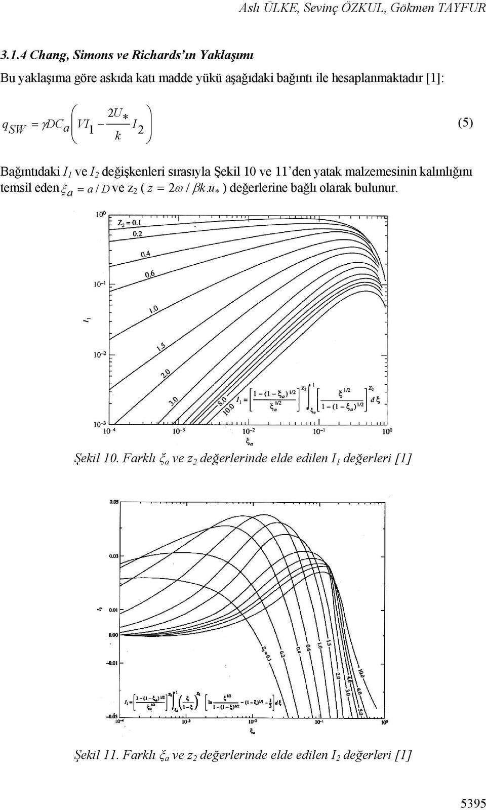 q * SW DC a VI 1 I 2 (5) k Bağıntıdaki I 1 ve I 2 değişkenleri sırasıyla Şekil 10 ve 11 den yatak malzemesinin kalınlığını temsil