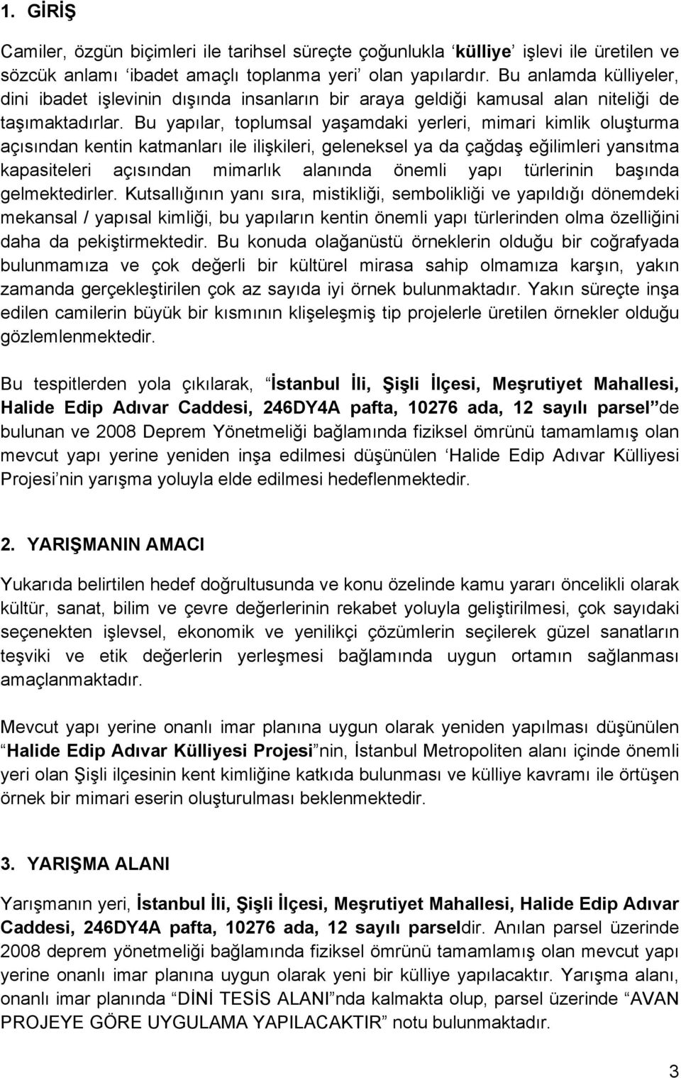 Bu yapılar, toplumsal yaşamdaki yerleri, mimari kimlik oluşturma açısından kentin katmanları ile ilişkileri, geleneksel ya da çağdaş eğilimleri yansıtma kapasiteleri açısından mimarlık alanında