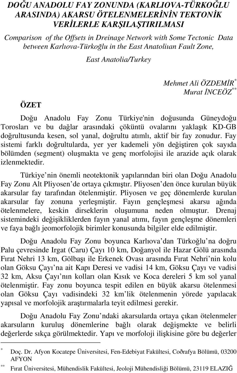 arasındaki çöküntü ovalarını yaklaşık KD-GB doğrultusunda kesen, sol yanal, doğrultu atımlı, aktif bir fay zonudur.