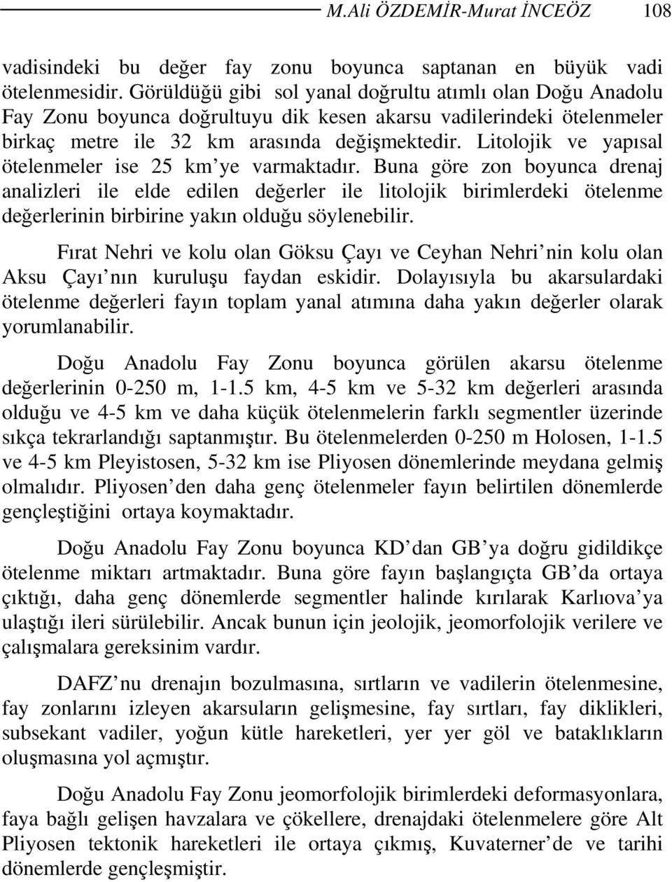 Litolojik ve yapısal ötelenmeler ise 25 km ye varmaktadır.