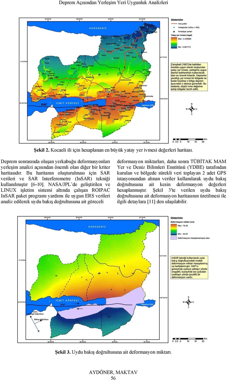 Bu haritanın oluşturulması için SAR verileri ve SAR Interferometre (InSAR) tekniği kullanılmıştır [6-10].