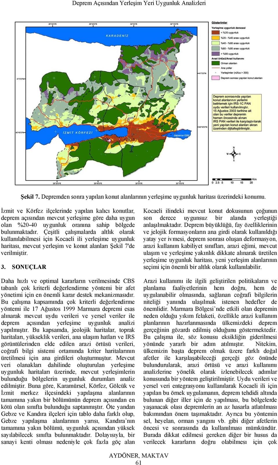 Çeşitli çalışmalarda altlık olarak kullanılabilmesi için Kocaeli ili yerleşime uygunluk haritası, mevcut yerleşim ve konut alanları Şekil 7'de verilmiştir. 3.