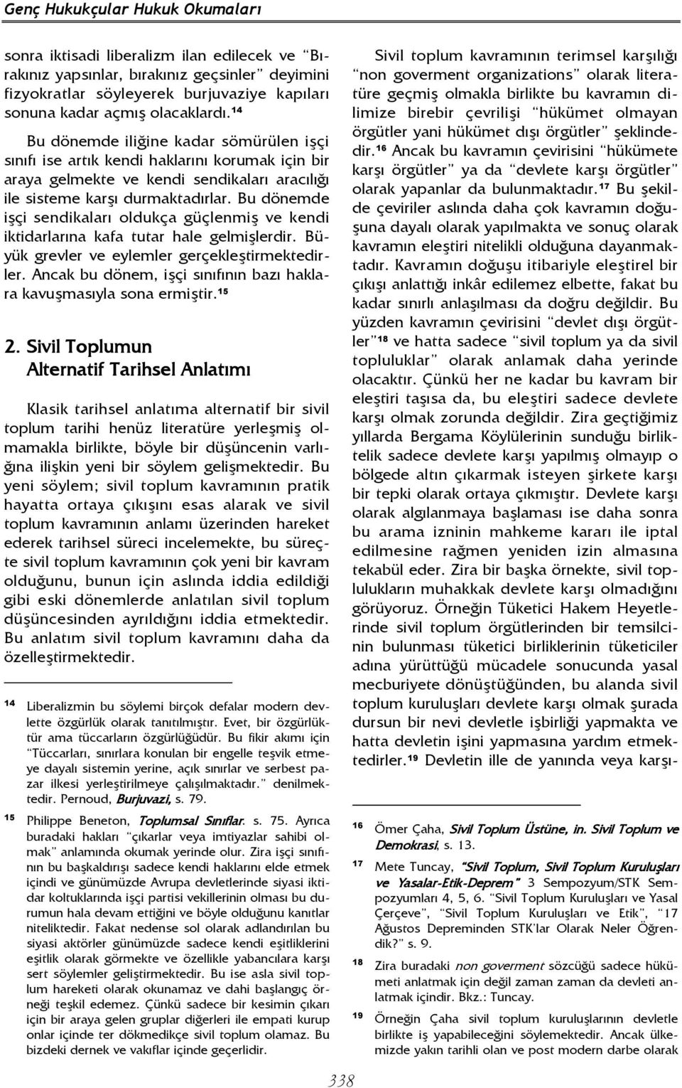 Bu dönemde işçi sendikaları oldukça güçlenmiş ve kendi iktidarlarına kafa tutar hale gelmişlerdir. Büyük grevler ve eylemler gerçekleştirmektedirler.