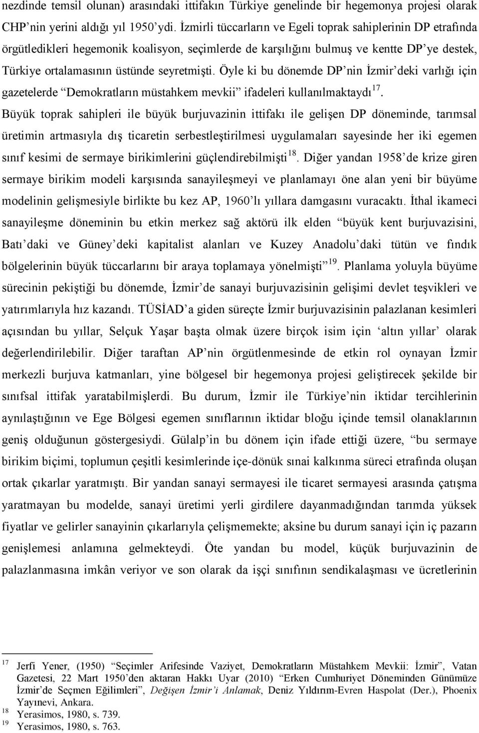 Öyle ki bu dönemde DP nin İzmir deki varlığı için gazetelerde Demokratların müstahkem mevkii ifadeleri kullanılmaktaydı 17.