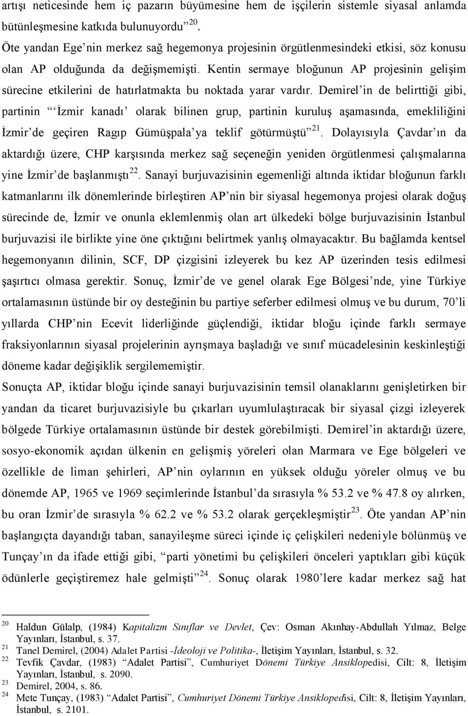 Kentin sermaye bloğunun AP projesinin gelişim sürecine etkilerini de hatırlatmakta bu noktada yarar vardır.