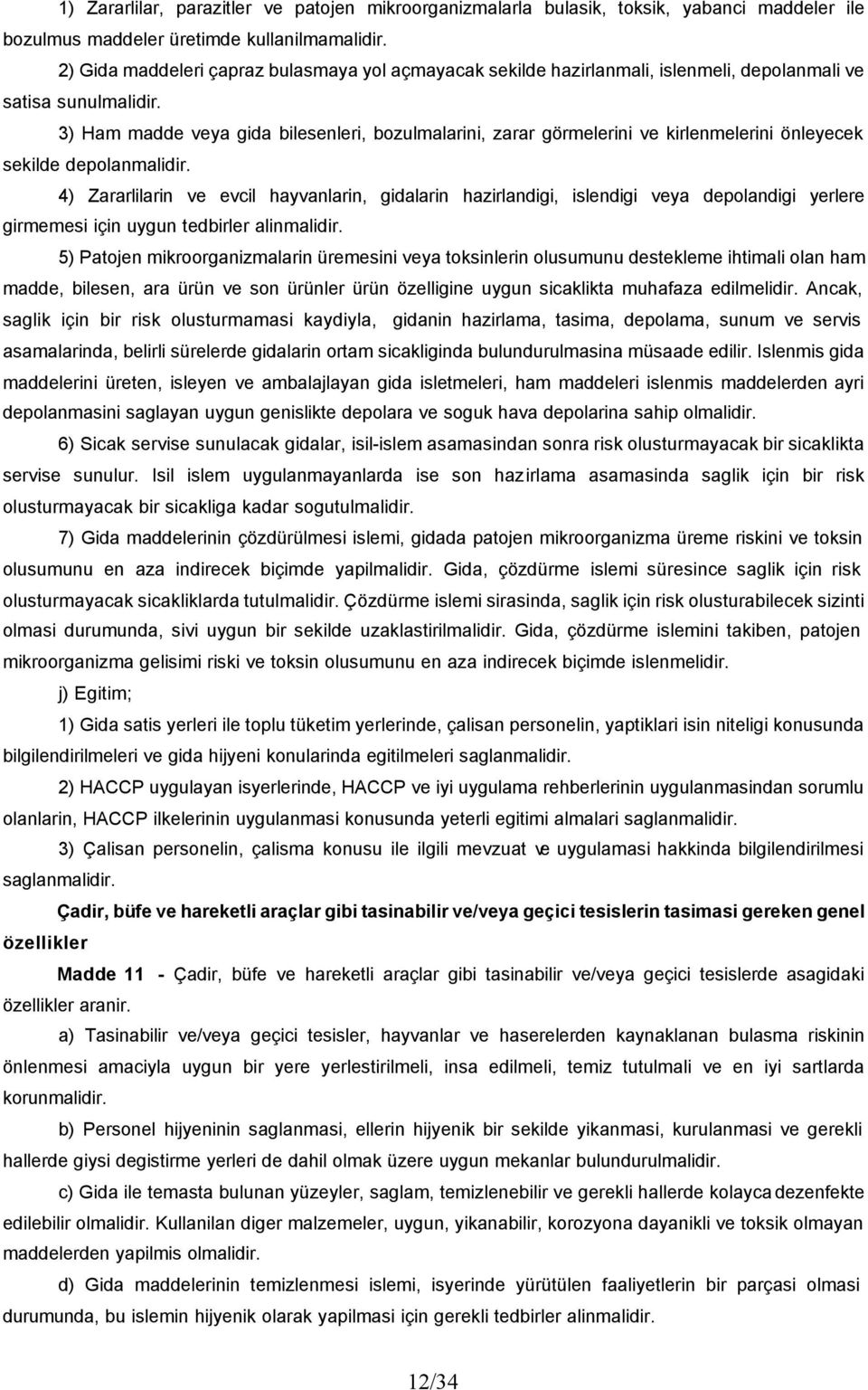 3) Ham madde veya gida bilesenleri, bozulmalarini, zarar görmelerini ve kirlenmelerini önleyecek sekilde depolanmalidir.