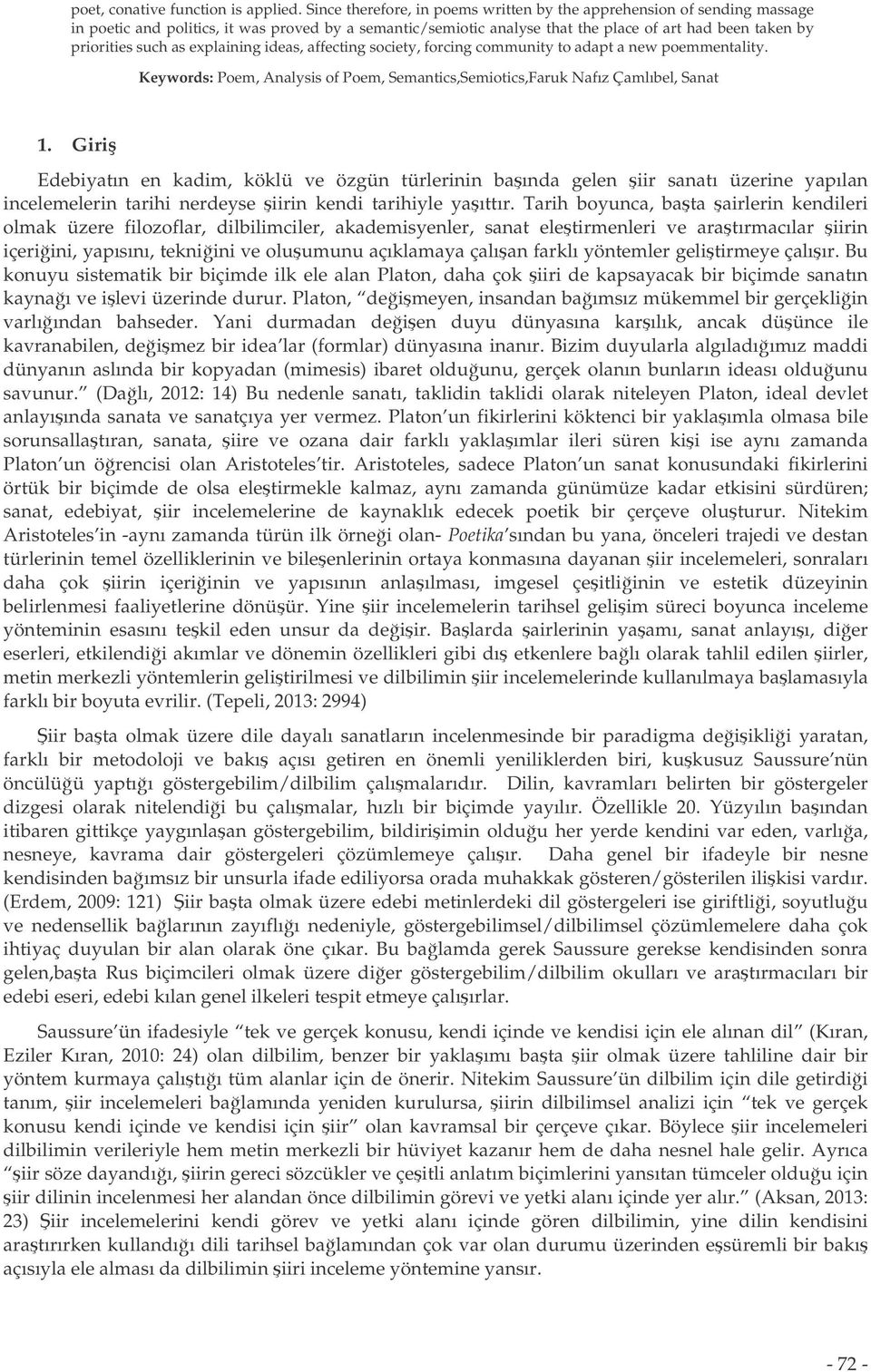 as explaining ideas, affecting society, forcing community to adapt a new poemmentality. Keywords: Poem, Analysis of Poem, Semantics,Semiotics,Faruk Nafız Çamlıbel, Sanat 1.