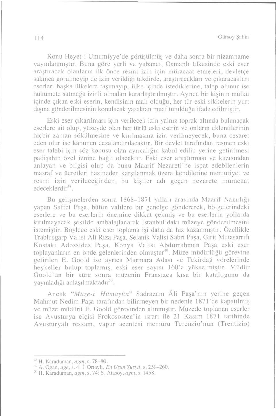 çıkaracakları eserleri başka ülkelere taşımayıp, ülke içinde istediklerine, talep olunur ise hükümete satmağa izinli olmaları kararlaştırılmıştır.